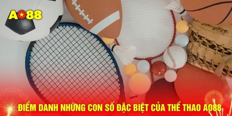Điểm danh những con số đặc biệt của thể thao AO88
