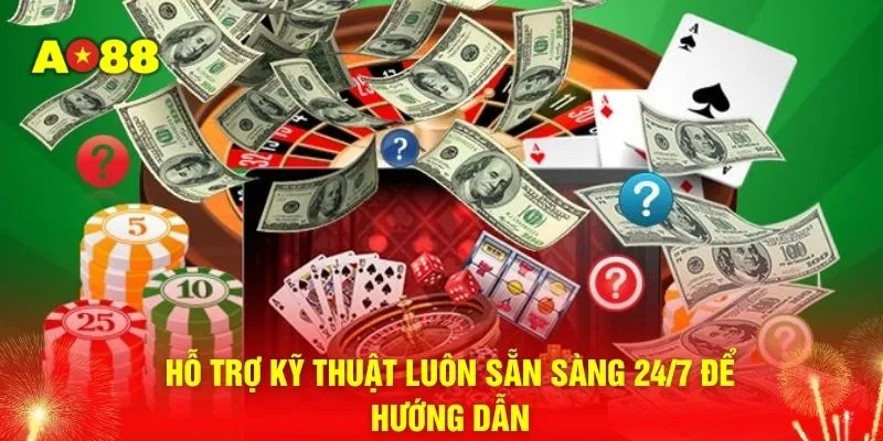 Hỗ trợ kỹ thuật luôn sẵn sàng 24/7 để hướng dẫn 