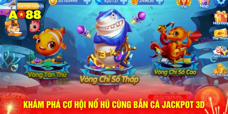 Khám phá cơ hội nổ hũ cùng bắn cá Jackpot 3D