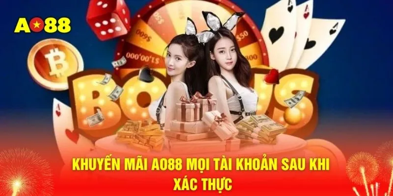 Khuyến mãi AO88 mọi tài khoản sau khi xác thực